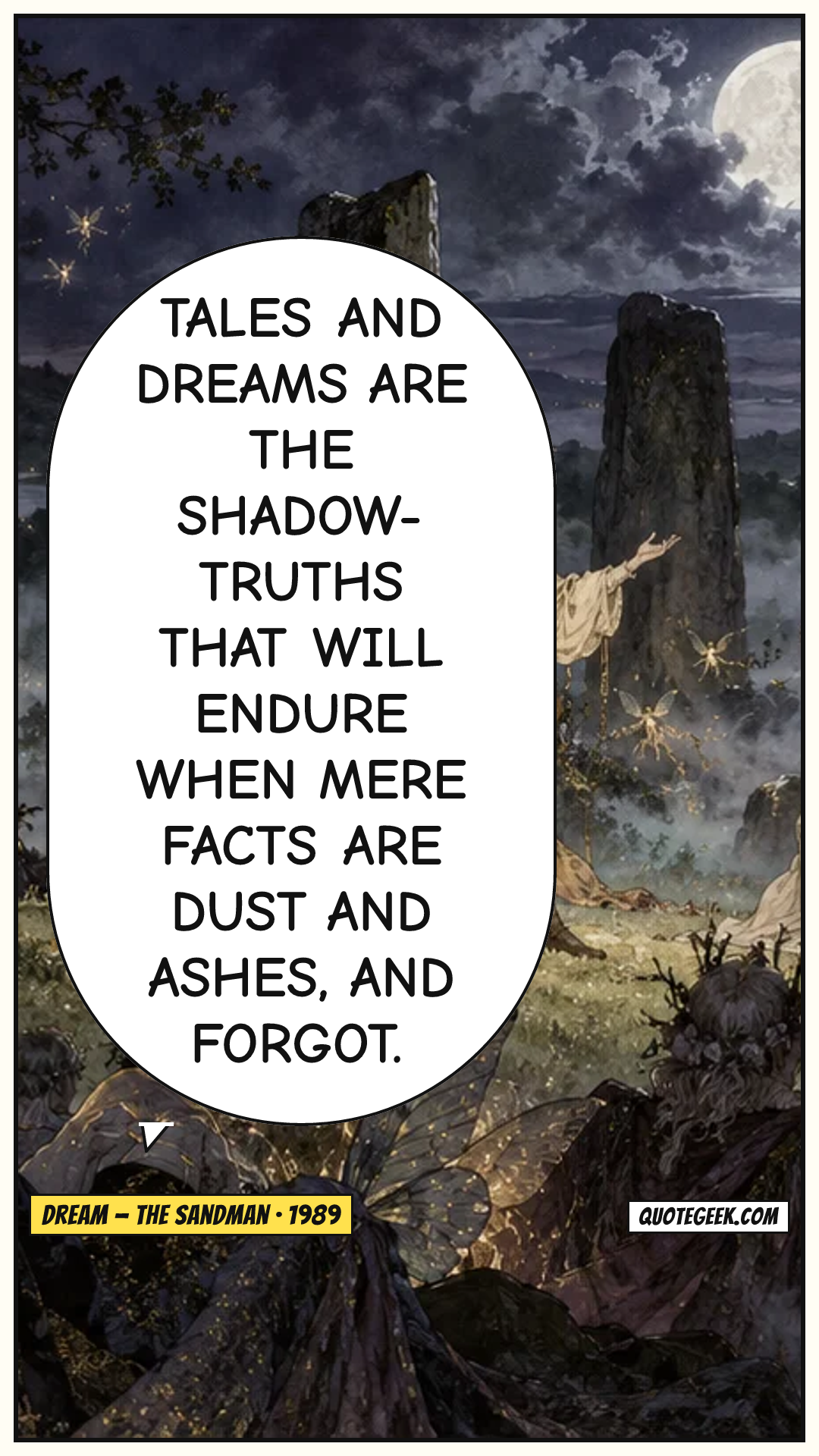 “Tales and dreams are the shadow-truths that will endure when mere facts are dust and ashes, and forgot.” — Dream · The Sandman. Illustrated QuoteGeek card.