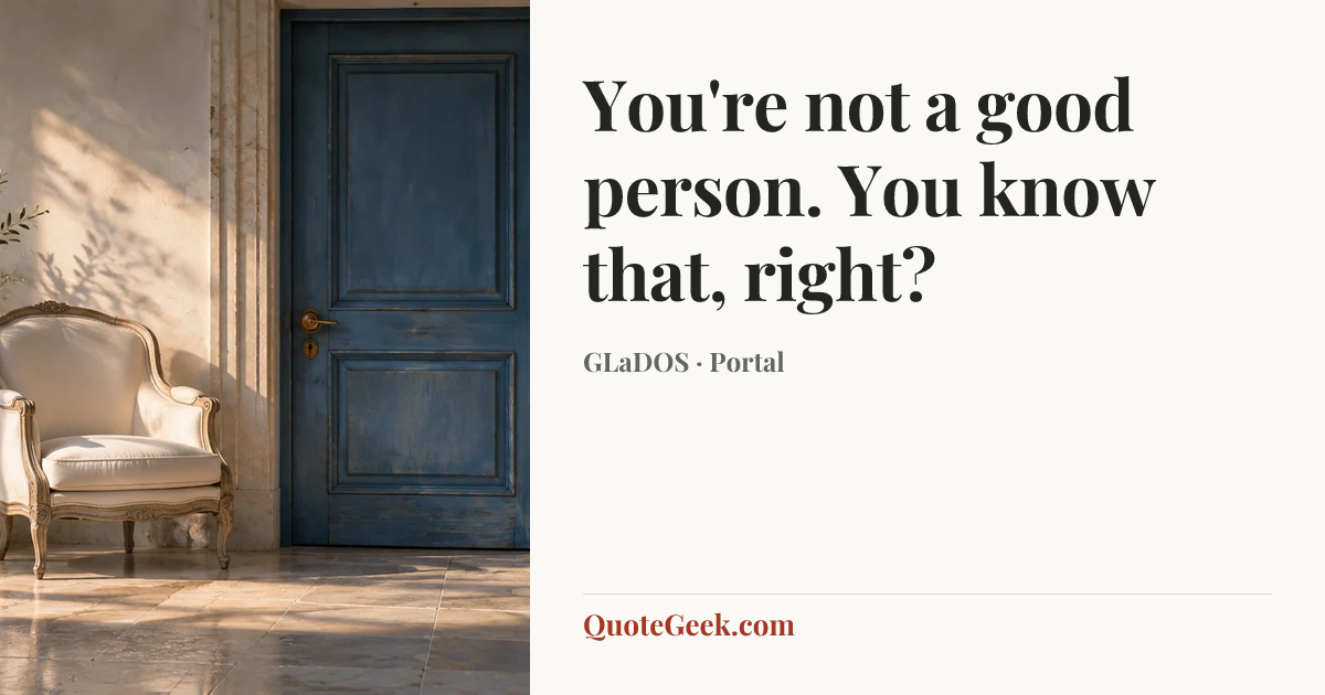 “You're not a good person. You know that, right?” — GLaDOS · Portal. Illustrated QuoteGeek card.
