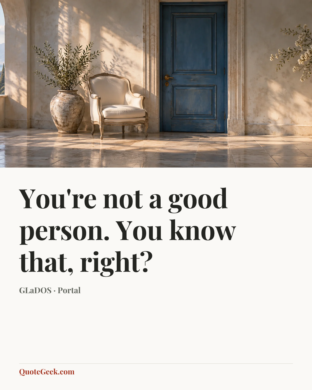 “You're not a good person. You know that, right?” — GLaDOS · Portal. Illustrated QuoteGeek card.
