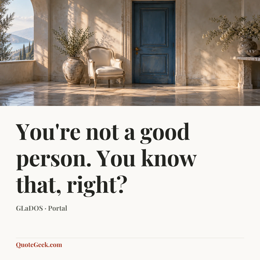 “You're not a good person. You know that, right?” — GLaDOS · Portal. Illustrated QuoteGeek card.