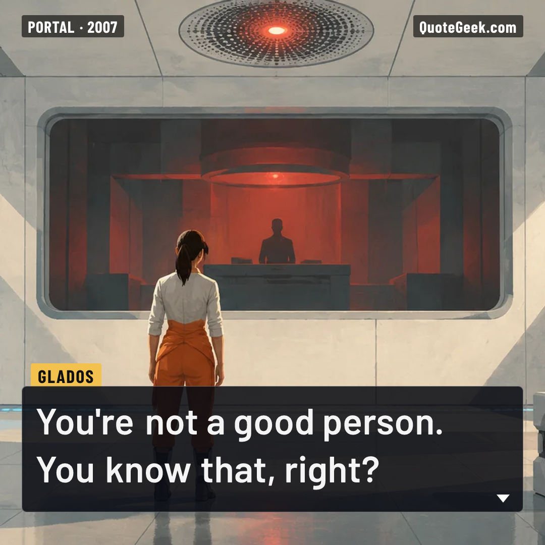 “You're not a good person. You know that, right?” — GLaDOS · Portal. Illustrated QuoteGeek card.