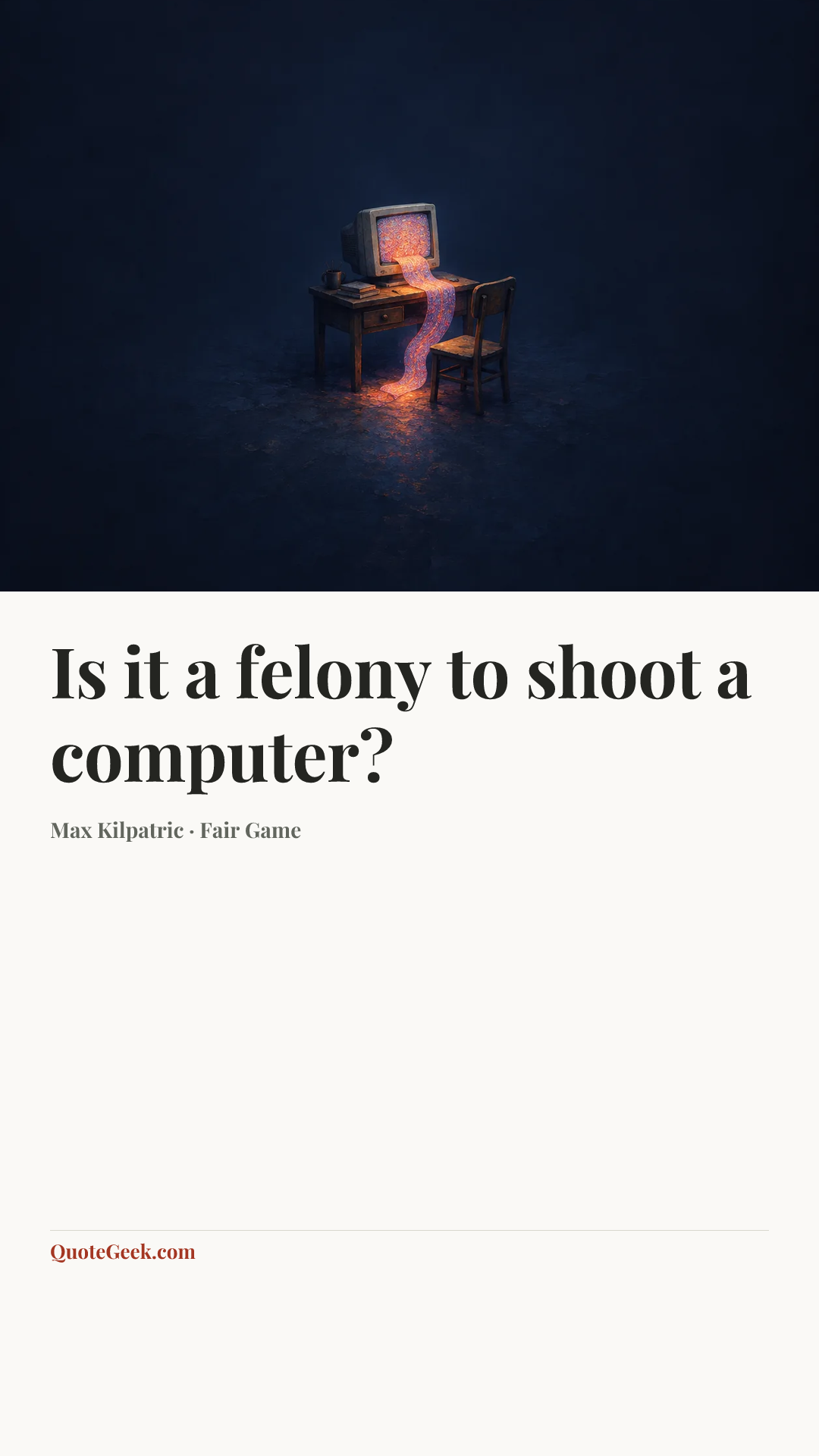 “Is it a felony to shoot a computer?” — Max Kilpatric · Fair Game. Illustrated QuoteGeek card.