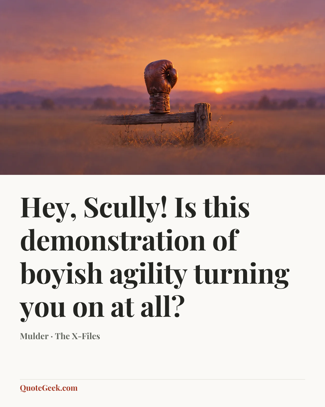 “Hey, Scully! Is this demonstration of boyish agility turning you on at all?” — Mulder · The X-Files. Illustrated QuoteGeek card.