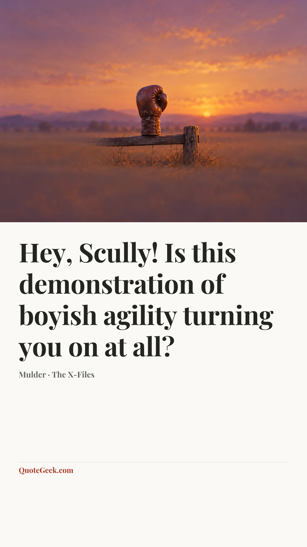 “Hey, Scully! Is this demonstration of boyish agility turning you on at all?” — Mulder · The X-Files. Illustrated QuoteGeek card.