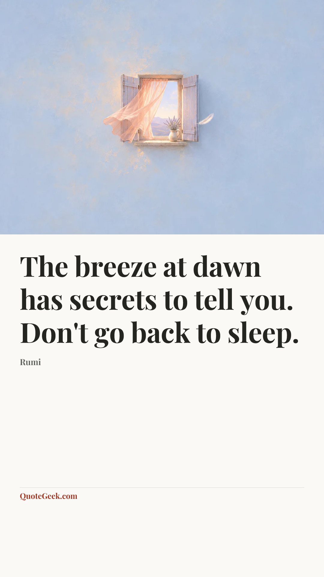 “The breeze at dawn has secrets to tell you. Don't go back to sleep.” — Rumi. Illustrated QuoteGeek card.