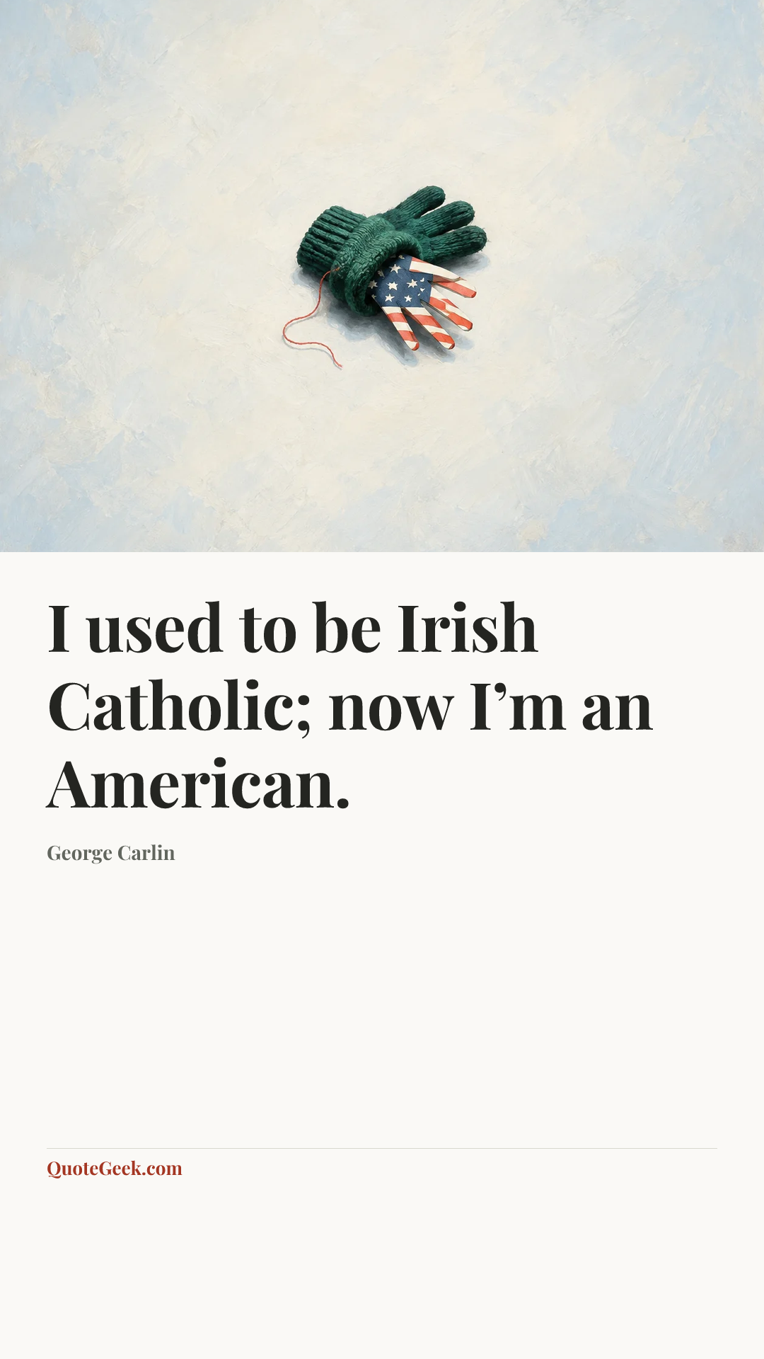 “I used to be Irish Catholic; now I’m an American.” — George Carlin. Illustrated QuoteGeek card.