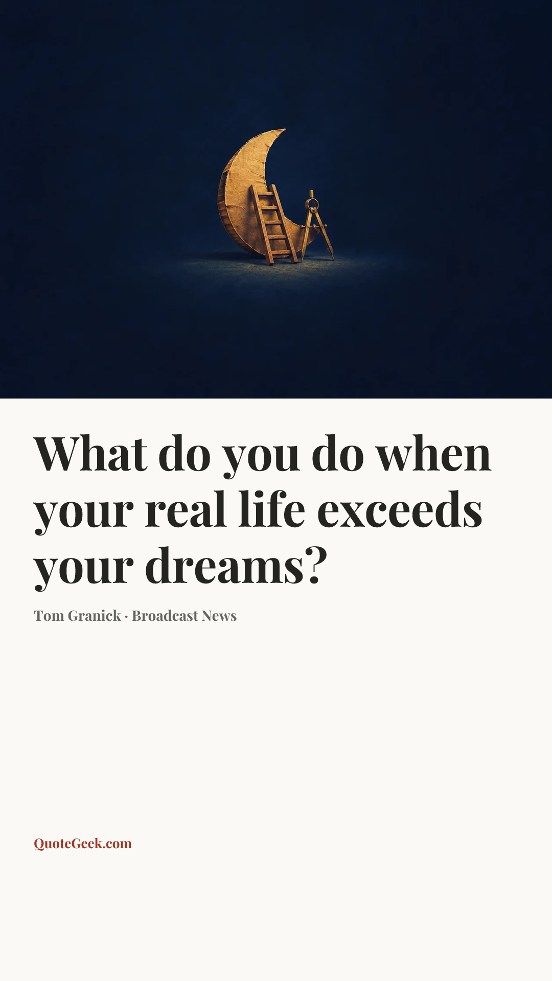 “What do you do when your real life exceeds your dreams?” — Tom Granick · Broadcast News. Illustrated QuoteGeek card.