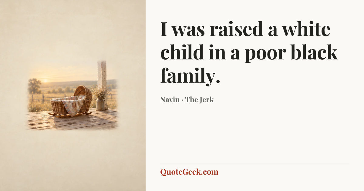 “I was raised a white child in a poor black family.” — Navin · The Jerk. Illustrated QuoteGeek card.