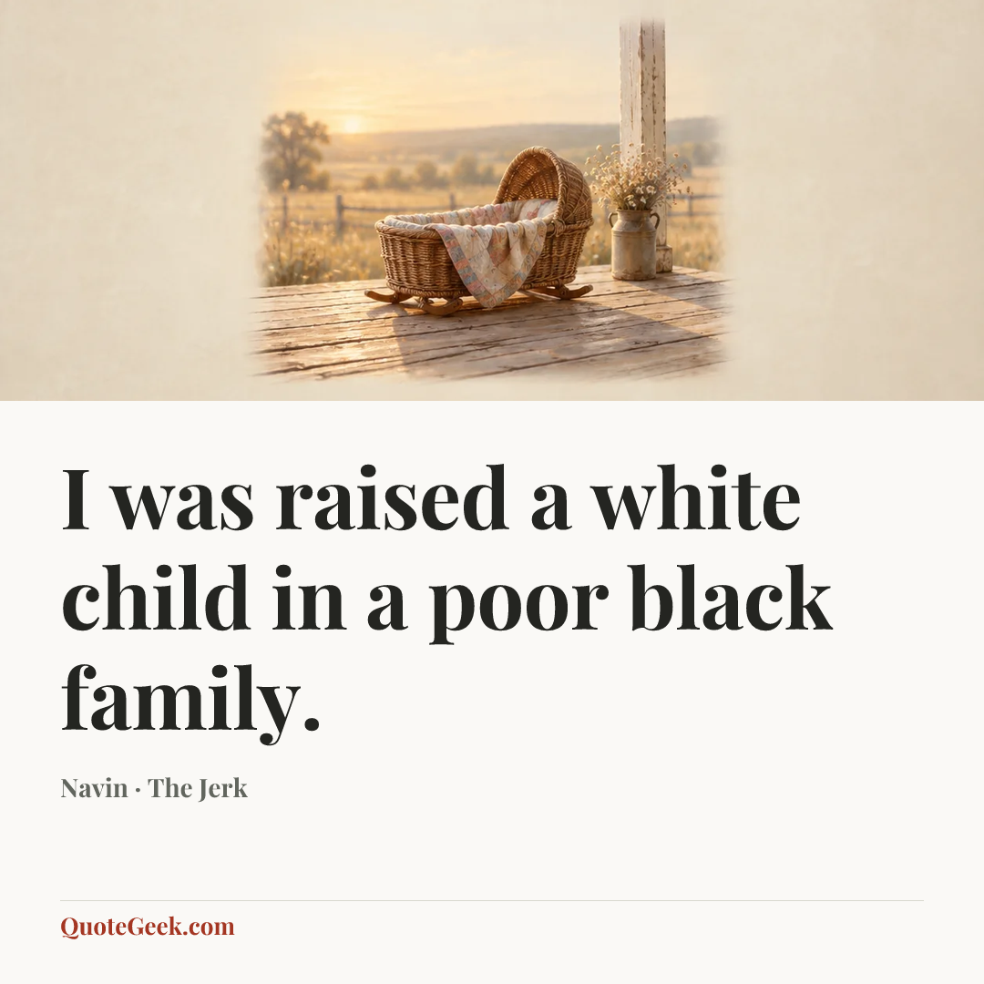 “I was raised a white child in a poor black family.” — Navin · The Jerk. Illustrated QuoteGeek card.