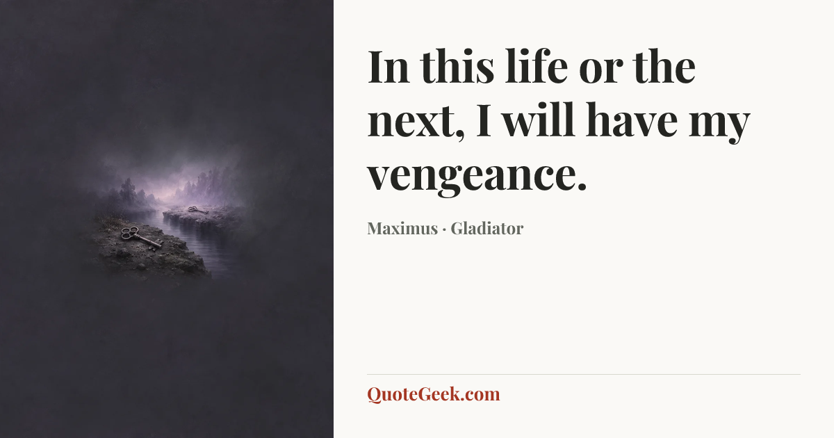 “In this life or the next, I will have my vengeance.” — Maximus · Gladiator. Illustrated QuoteGeek card.