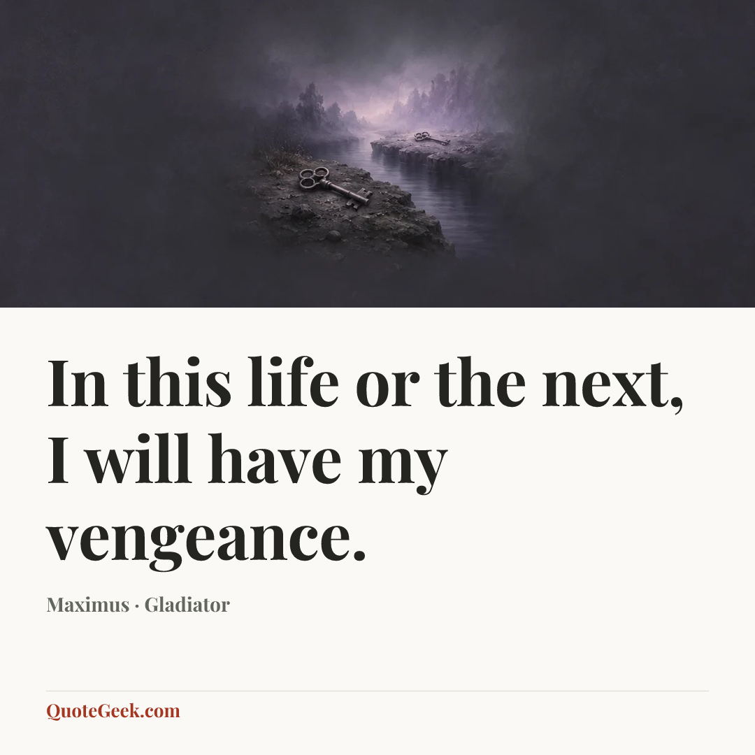 “In this life or the next, I will have my vengeance.” — Maximus · Gladiator. Illustrated QuoteGeek card.