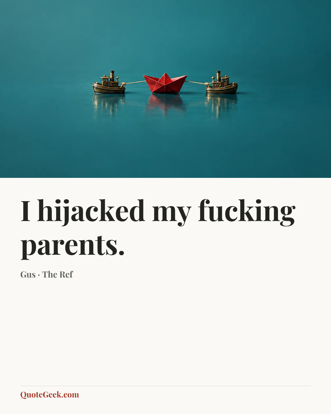 “I hijacked my fucking parents.” — Gus · The Ref. Illustrated QuoteGeek card.