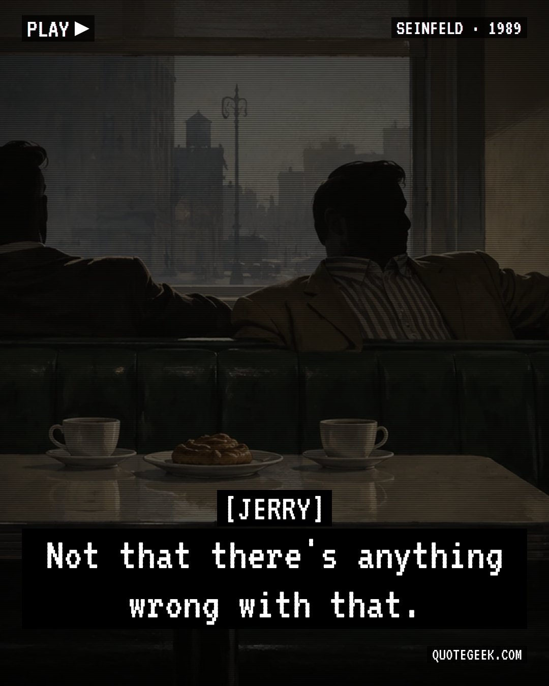 “Not that there's anything wrong with that.” — Jerry · Seinfeld. Illustrated QuoteGeek card.