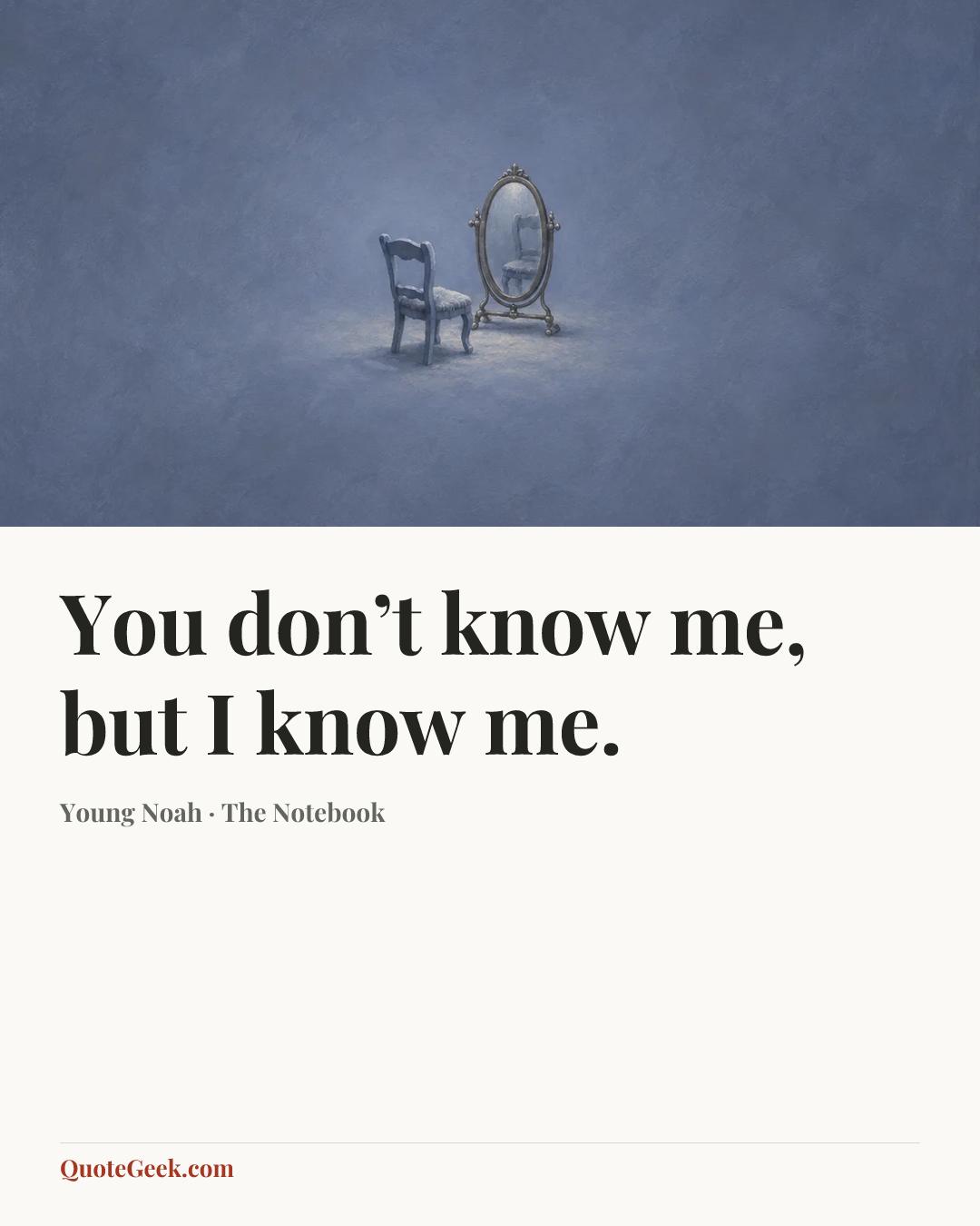 “You don’t know me, but I know me.” — Young Noah · The Notebook. Illustrated QuoteGeek card.