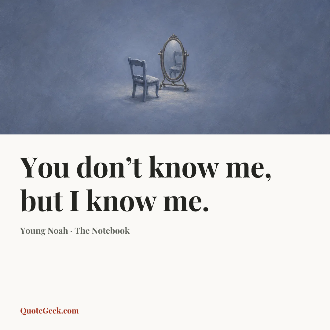 “You don’t know me, but I know me.” — Young Noah · The Notebook. Illustrated QuoteGeek card.