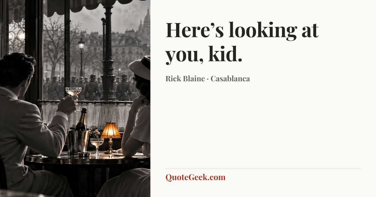 “Here’s looking at you, kid.” — Rick Blaine · Casablanca. Illustrated QuoteGeek card.