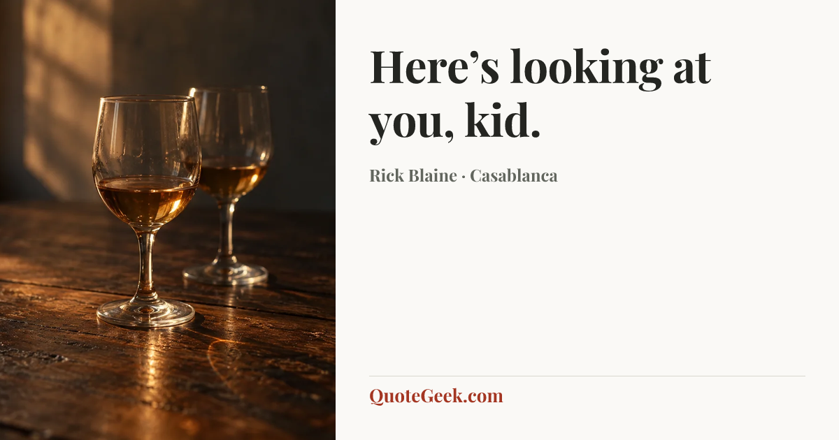 “Here’s looking at you, kid.” — Rick Blaine · Casablanca. Illustrated QuoteGeek card.