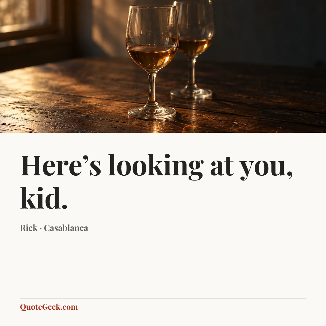 “Here’s looking at you, kid.” — Rick · Casablanca. Illustrated QuoteGeek card.