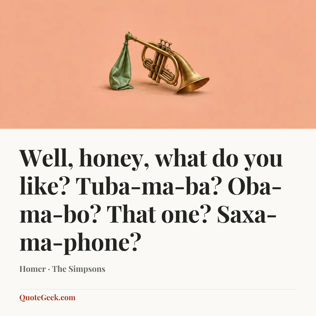 “Well, honey, what do you like? Tuba-ma-ba? Oba-ma-bo? That one? Saxa-ma-phone?” — Homer · The Simpsons. Illustrated QuoteGeek card.