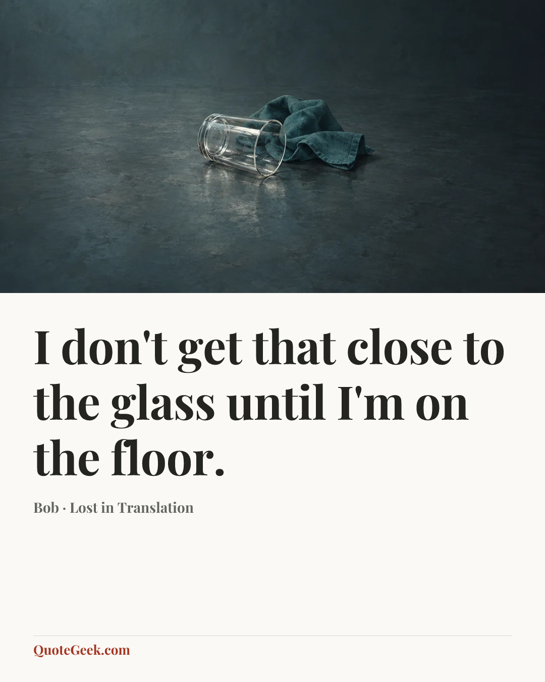 “I don't get that close to the glass until I'm on the floor.” — Bob · Lost in Translation. Illustrated QuoteGeek card.