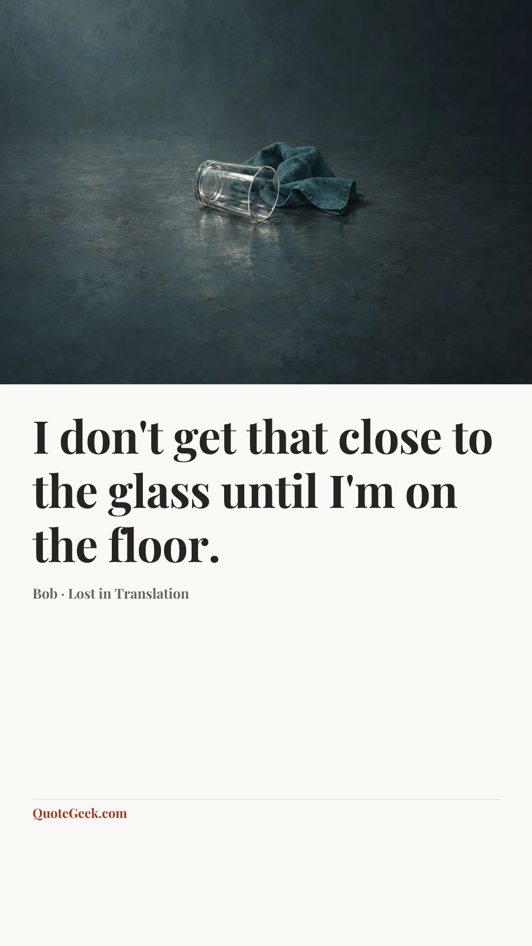 “I don't get that close to the glass until I'm on the floor.” — Bob · Lost in Translation. Illustrated QuoteGeek card.