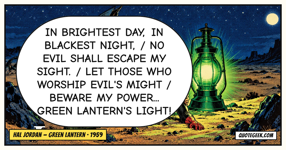 “In brightest day, in blackest night, / No evil shall escape my sight. / Let those who worship evil's might / Beware my power... Green Lantern's light!” — Hal Jordan · Green Lantern. Illustrated QuoteGeek card.