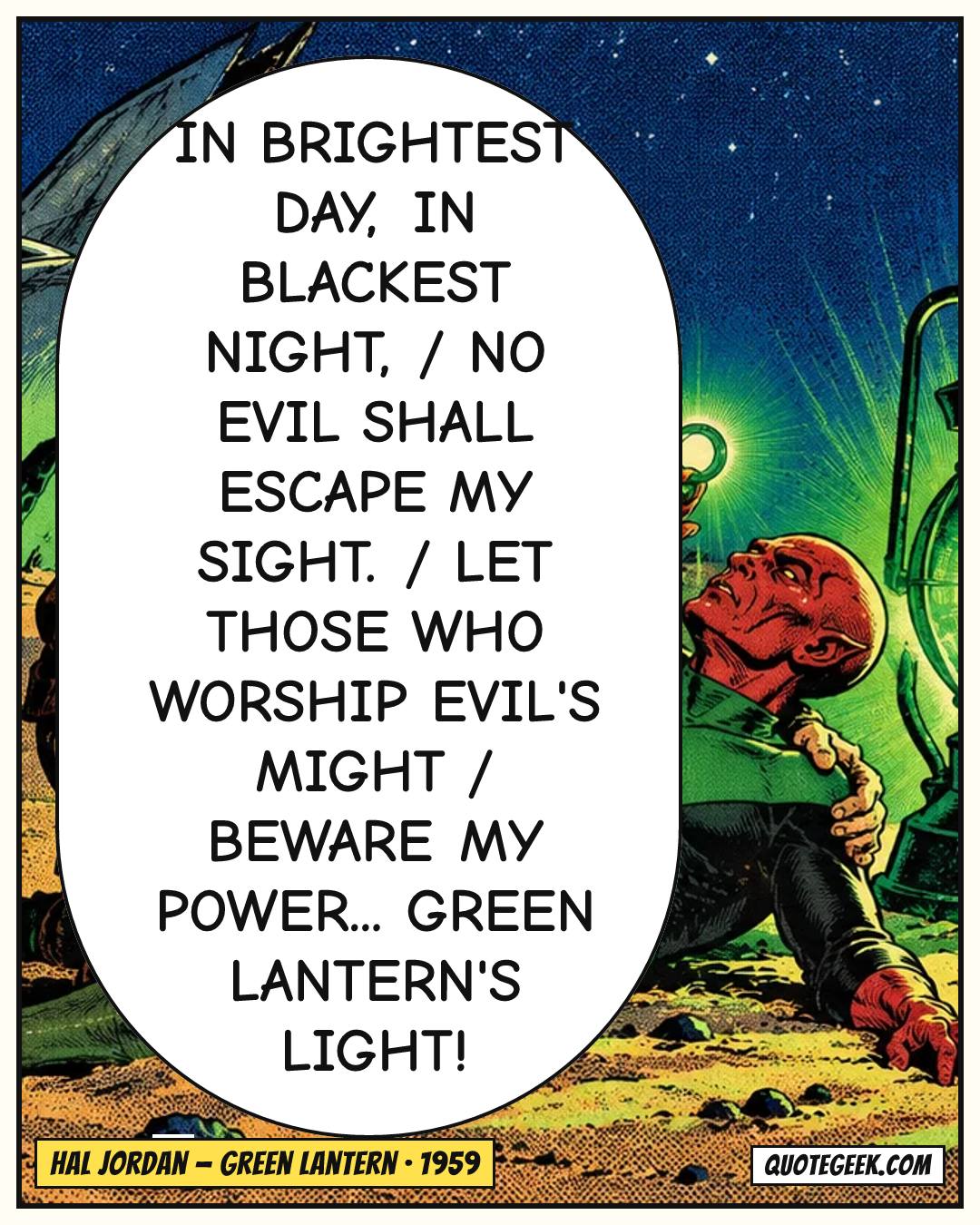 “In brightest day, in blackest night, / No evil shall escape my sight. / Let those who worship evil's might / Beware my power... Green Lantern's light!” — Hal Jordan · Green Lantern. Illustrated QuoteGeek card.