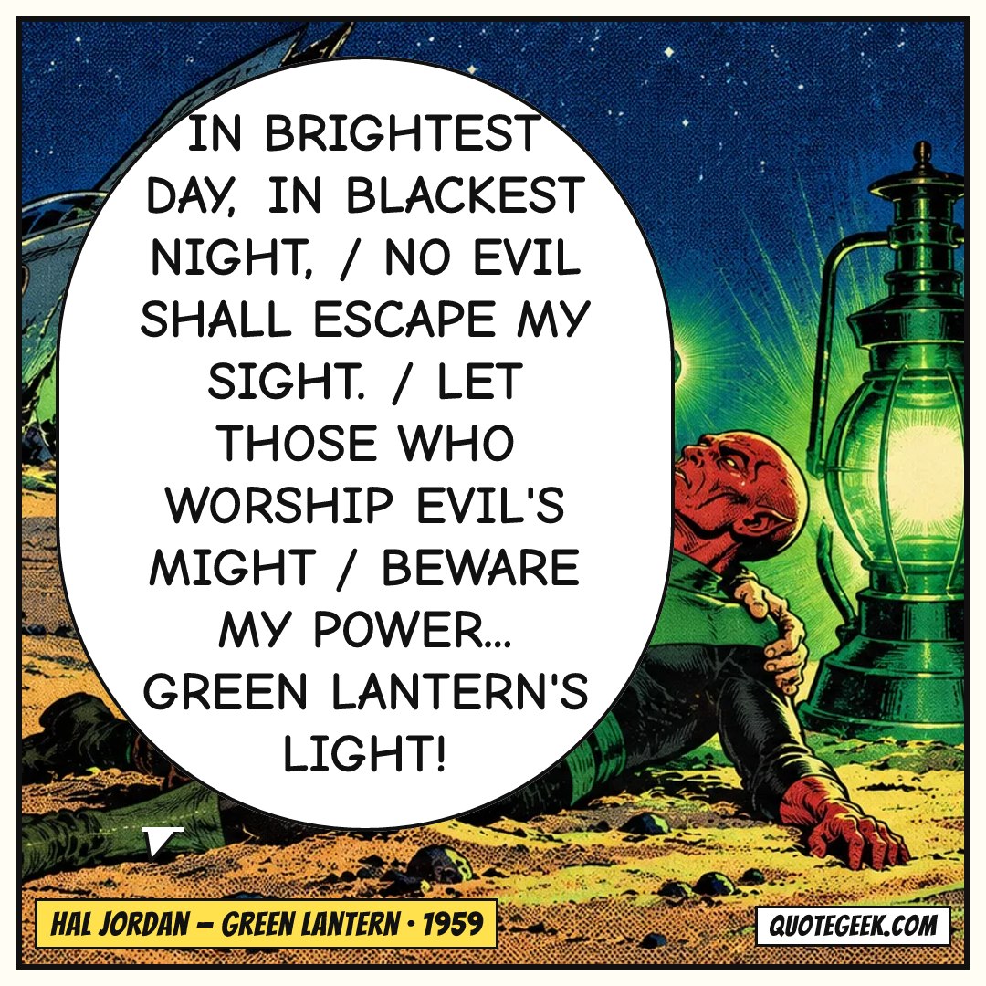 “In brightest day, in blackest night, / No evil shall escape my sight. / Let those who worship evil's might / Beware my power... Green Lantern's light!” — Hal Jordan · Green Lantern. Illustrated QuoteGeek card.