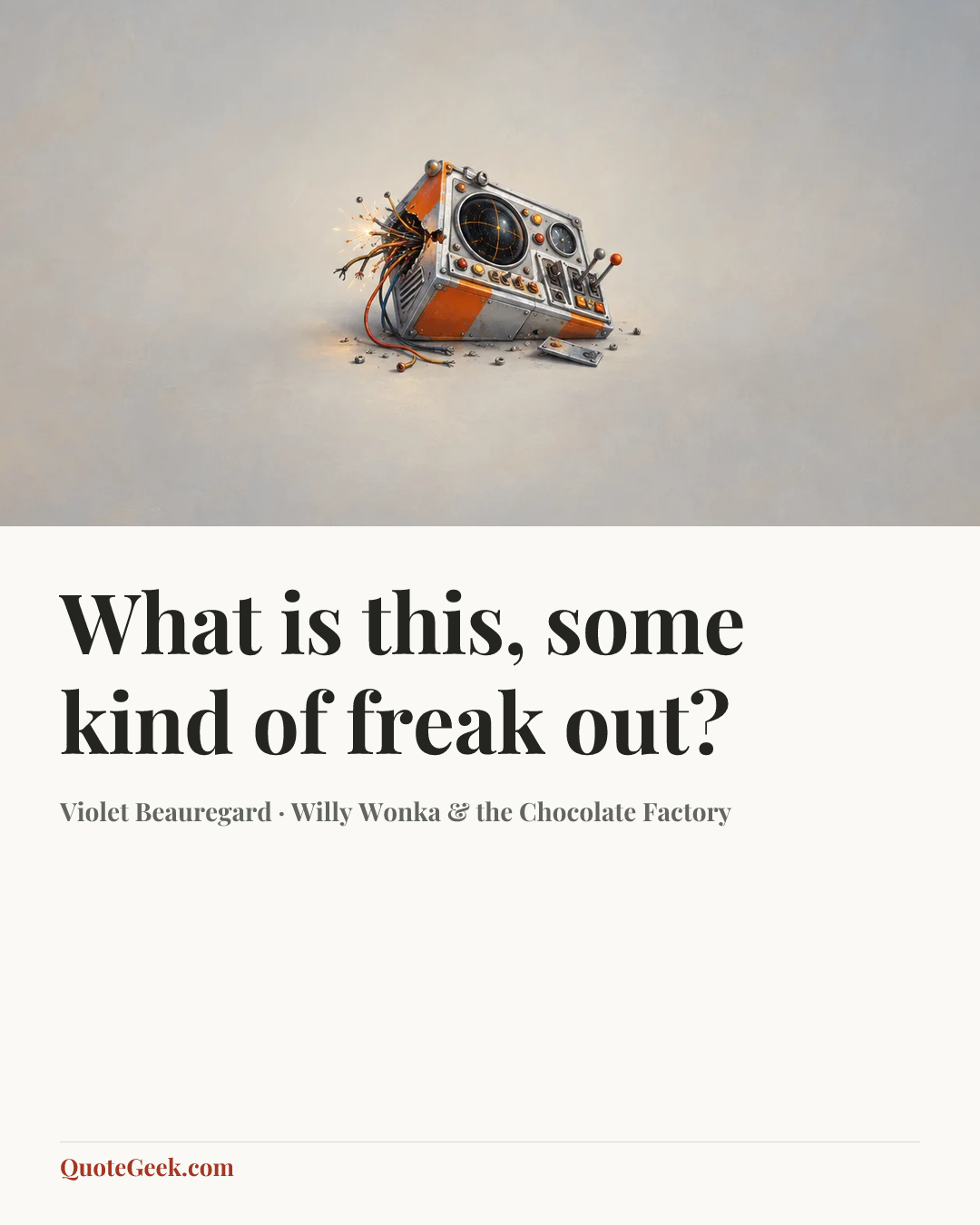 “What is this, some kind of freak out?” — Violet Beauregard · Willy Wonka & the Chocolate Factory. Illustrated QuoteGeek card.