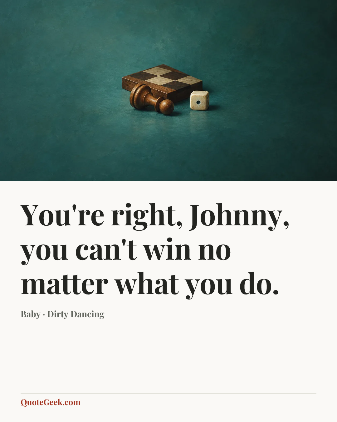 “You're right, Johnny, you can't win no matter what you do.” — Baby · Dirty Dancing. Illustrated QuoteGeek card.