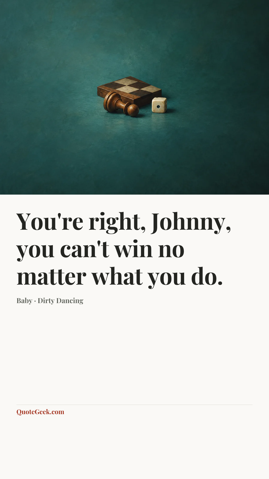 “You're right, Johnny, you can't win no matter what you do.” — Baby · Dirty Dancing. Illustrated QuoteGeek card.