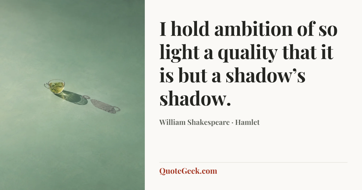 “I hold ambition of so light a quality that it is but a shadow’s shadow.” — William Shakespeare · Hamlet. Illustrated QuoteGeek card.