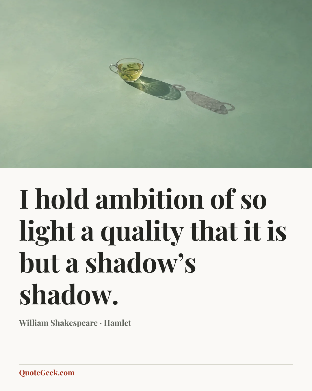 “I hold ambition of so light a quality that it is but a shadow’s shadow.” — William Shakespeare · Hamlet. Illustrated QuoteGeek card.