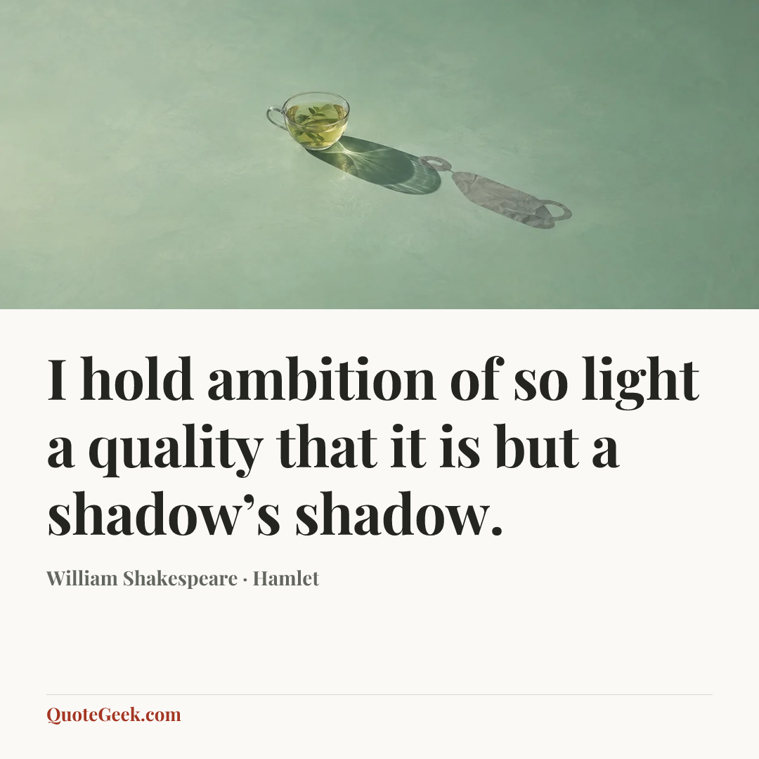 “I hold ambition of so light a quality that it is but a shadow’s shadow.” — William Shakespeare · Hamlet. Illustrated QuoteGeek card.