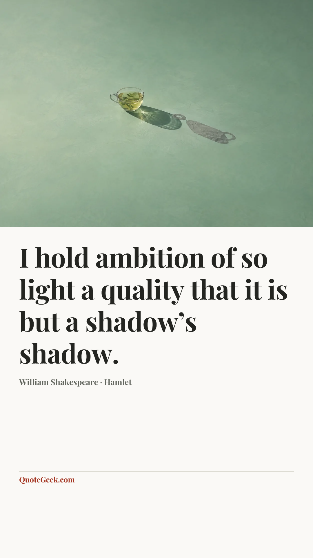 “I hold ambition of so light a quality that it is but a shadow’s shadow.” — William Shakespeare · Hamlet. Illustrated QuoteGeek card.