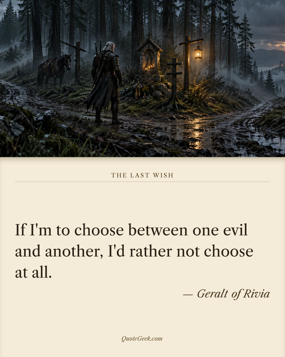 “If I'm to choose between one evil and another, I'd rather not choose at all.” — Geralt of Rivia · The Last Wish. Illustrated QuoteGeek card.