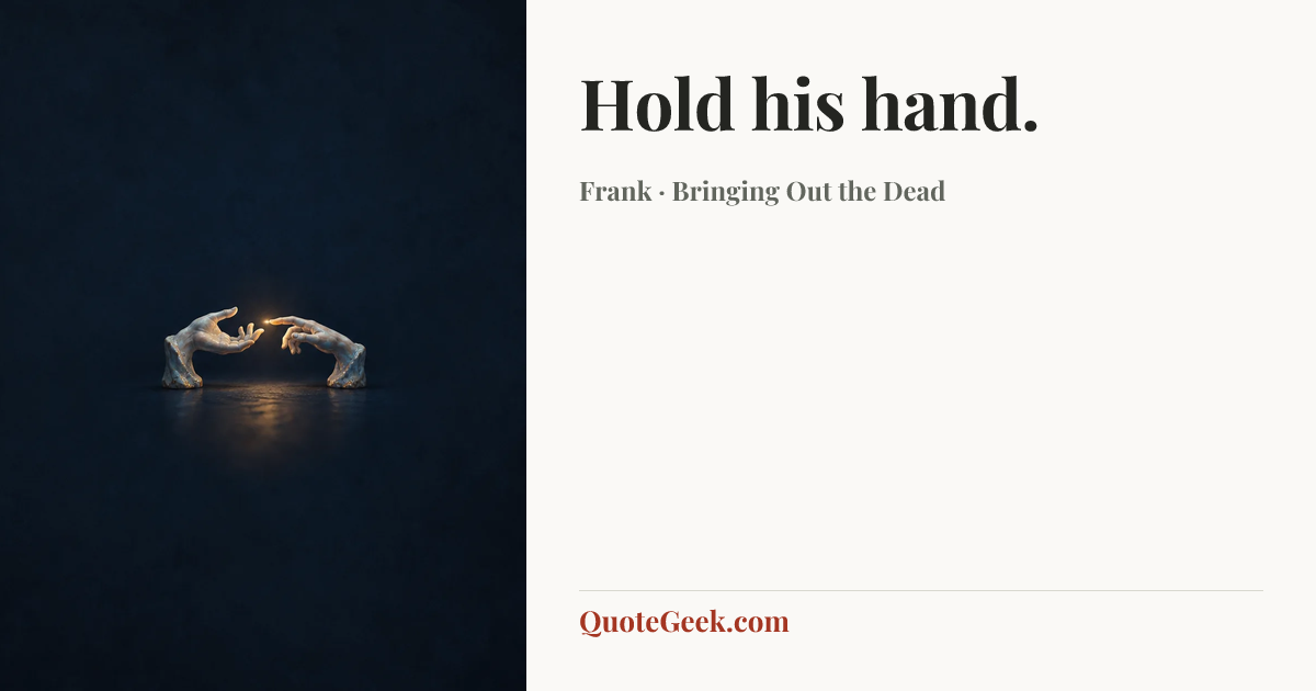 “Hold his hand.” — Frank · Bringing Out the Dead. Illustrated QuoteGeek card.