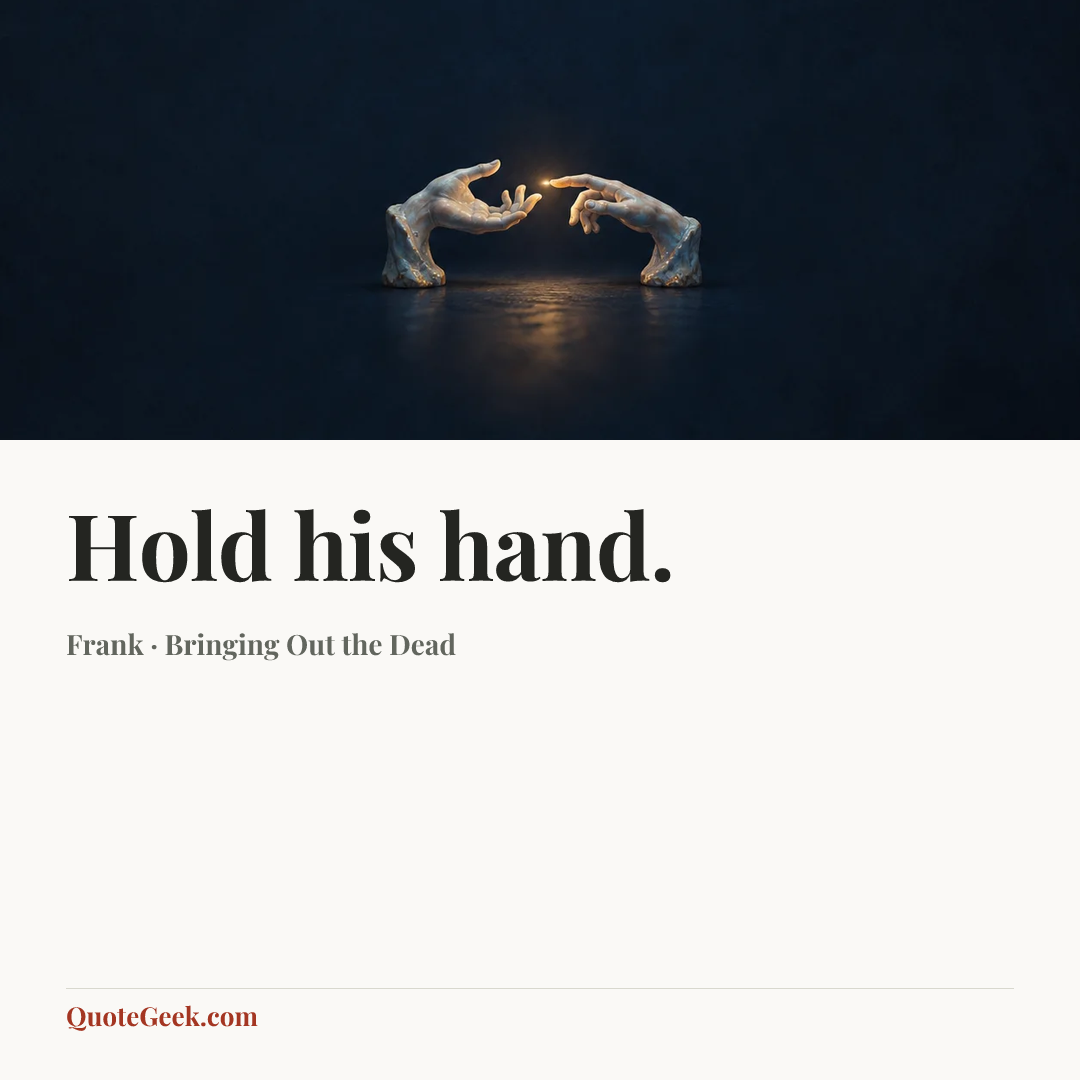 “Hold his hand.” — Frank · Bringing Out the Dead. Illustrated QuoteGeek card.