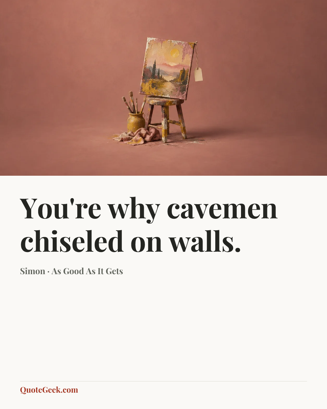 “You're why cavemen chiseled on walls.” — Simon · As Good As It Gets. Illustrated QuoteGeek card.