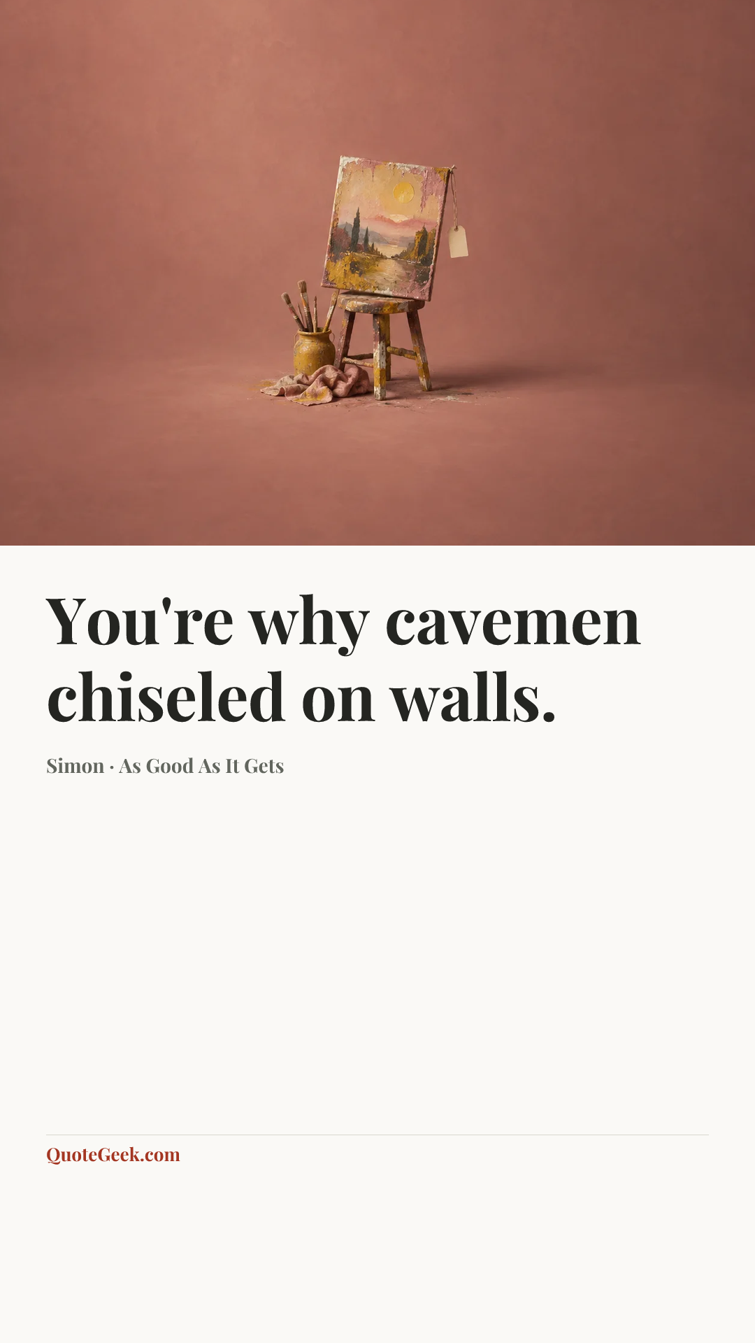 “You're why cavemen chiseled on walls.” — Simon · As Good As It Gets. Illustrated QuoteGeek card.