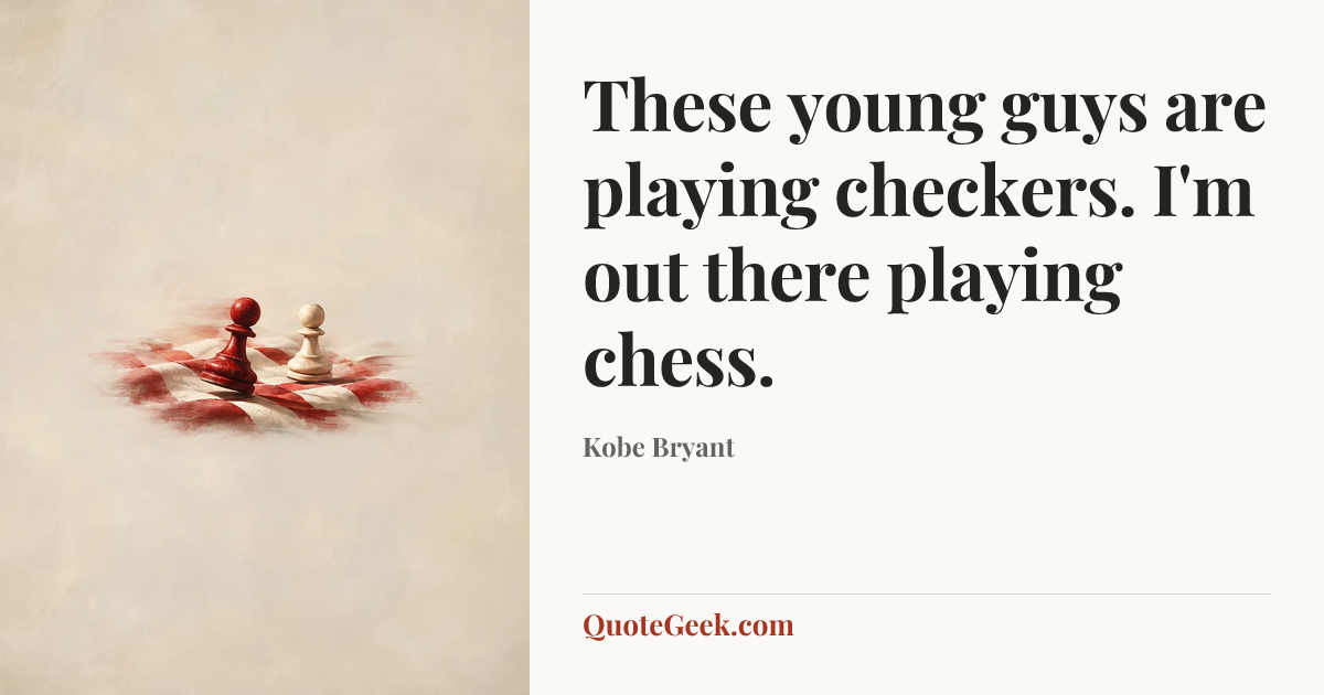 “These young guys are playing checkers. I'm out there playing chess.” — Kobe Bryant. Illustrated QuoteGeek card.