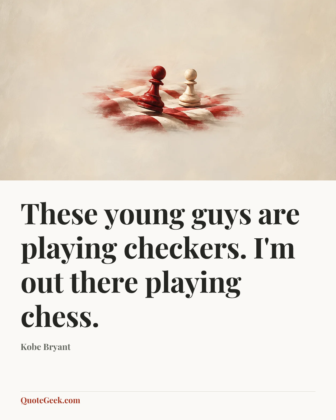 “These young guys are playing checkers. I'm out there playing chess.” — Kobe Bryant. Illustrated QuoteGeek card.