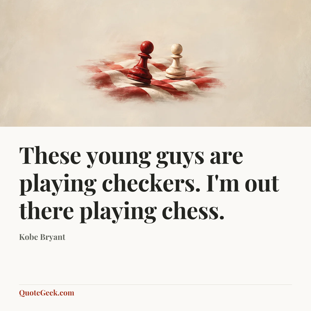 “These young guys are playing checkers. I'm out there playing chess.” — Kobe Bryant. Illustrated QuoteGeek card.