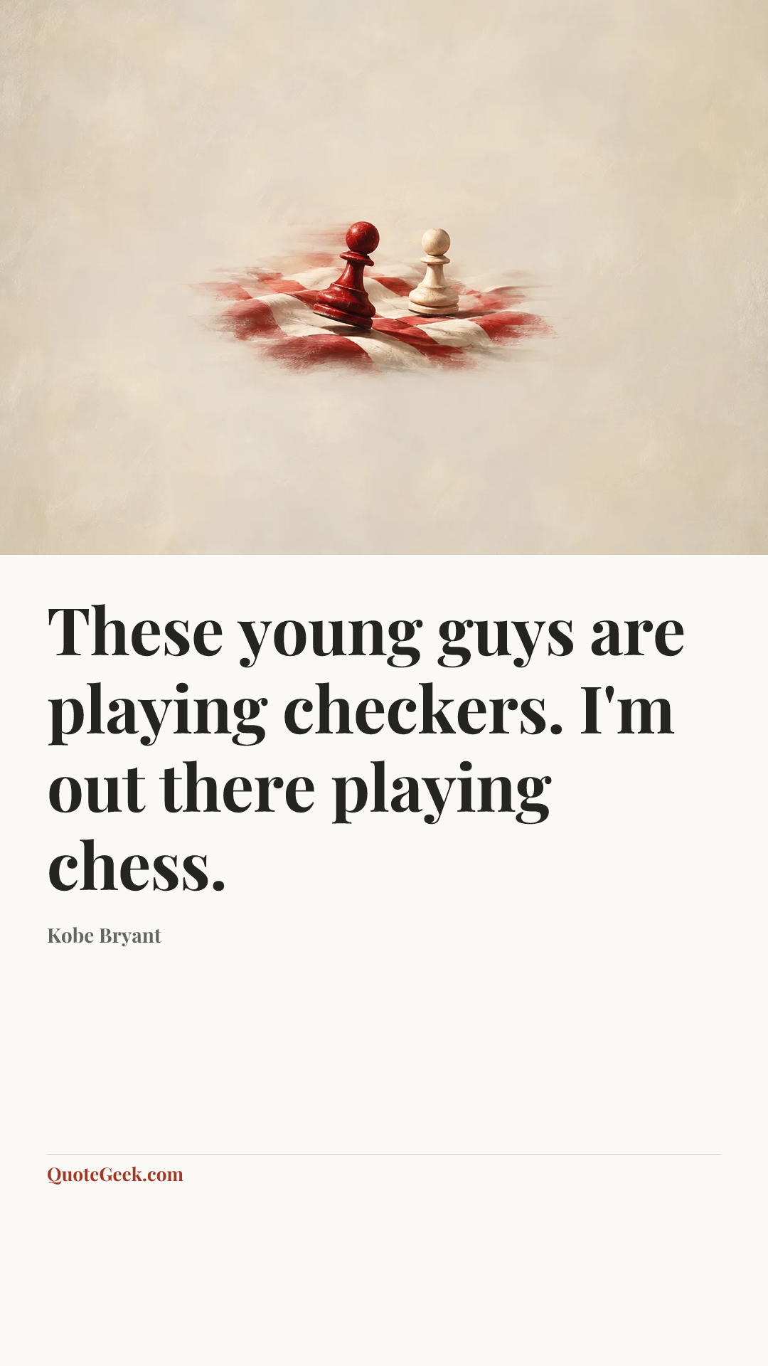 “These young guys are playing checkers. I'm out there playing chess.” — Kobe Bryant. Illustrated QuoteGeek card.