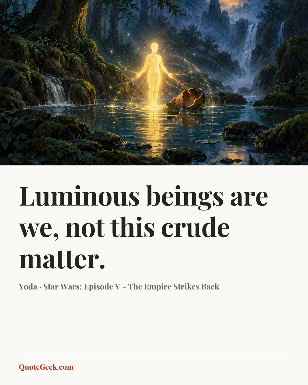“Luminous beings are we, not this crude matter.” — Yoda · Star Wars: Episode V - The Empire Strikes Back. Illustrated QuoteGeek card.