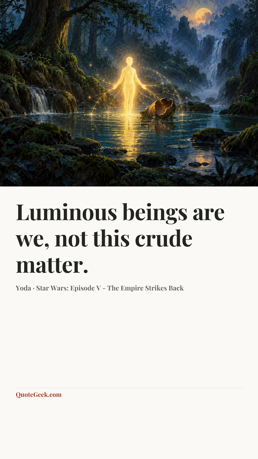 “Luminous beings are we, not this crude matter.” — Yoda · Star Wars: Episode V - The Empire Strikes Back. Illustrated QuoteGeek card.