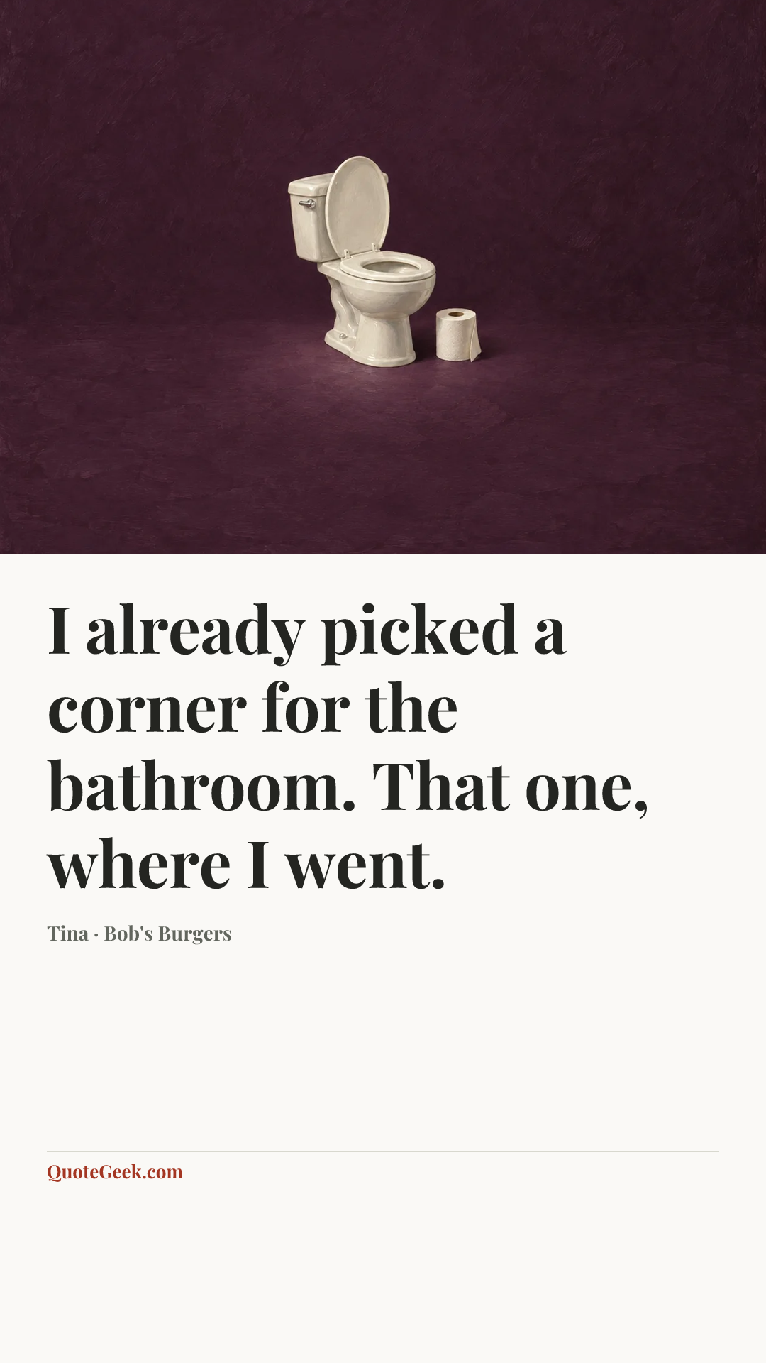 “I already picked a corner for the bathroom. That one, where I went.” — Tina · Bob's Burgers. Illustrated QuoteGeek card.