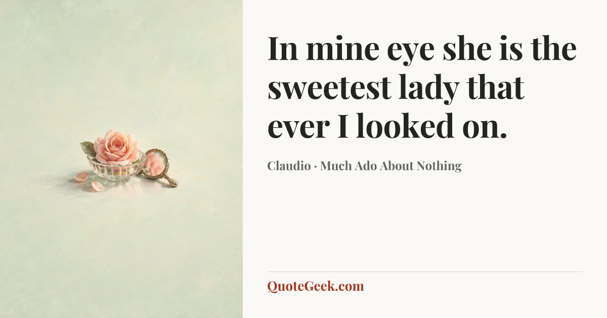 “In mine eye she is the sweetest lady that ever I looked on.” — Claudio · Much Ado About Nothing. Illustrated QuoteGeek card.