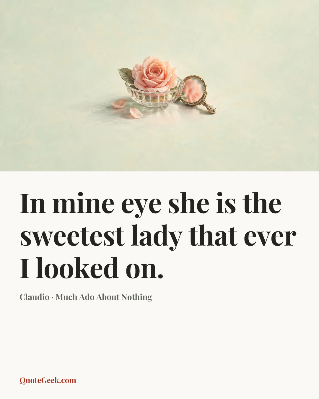 “In mine eye she is the sweetest lady that ever I looked on.” — Claudio · Much Ado About Nothing. Illustrated QuoteGeek card.