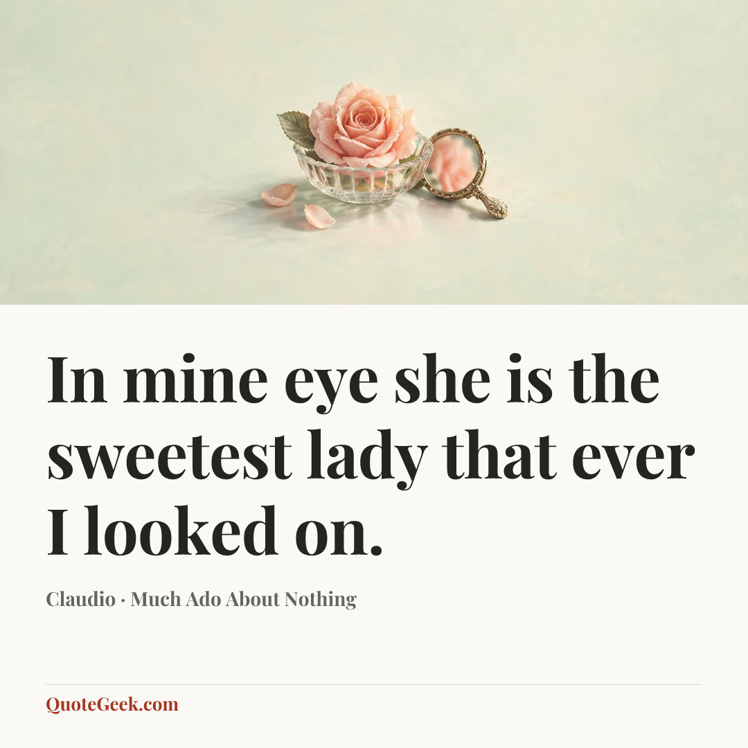“In mine eye she is the sweetest lady that ever I looked on.” — Claudio · Much Ado About Nothing. Illustrated QuoteGeek card.